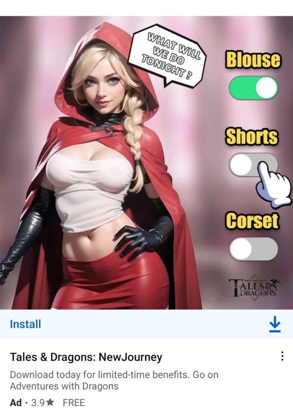 ad for Tales and Dragons: New Journey that shows an AI generated girl in that hyper real "AI" style, she is blonde wearing a red riding hood cloak in a white camisole showing breasts underneath, her stomach has abs and she has a tight red miniskirt under, her torso is bent 90 degrees under her breasts to the side, she says "What will we do tonight?" and there's sliders on the side that says "Blouse" (on), "Shorts" (off), "Corset" (off) with a finger pointer hand, text reads "Go on adventures with dragons!"